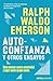 Autoconfianza y otros ensayos by Ralph Waldo Emerson Autoconfianza y otros ensayos by Ralph Waldo Emerson