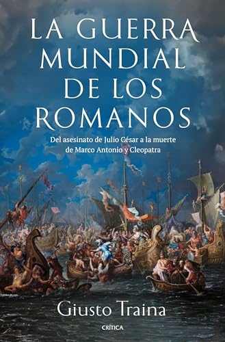 La guerra mundial de los romanos: Del asesinato de Julio César a la muerte de Marco Antonio y Cleopatra (44-30 a. C.)