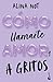 A gritos (Cómo llamarte amor #1)