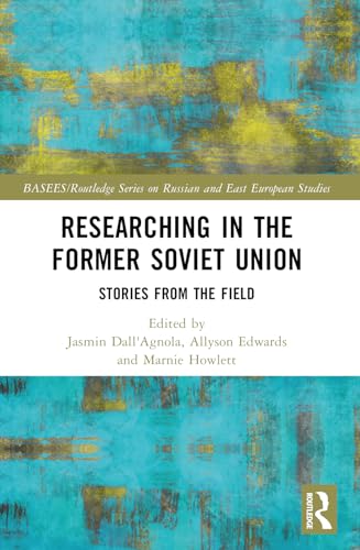 Researching in the Former Soviet Union (BASEES/Routledge Series on Russian and East European Studies)