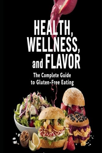 Health, Wellness, and Taste.: A Complete Guide to Gluten-Free Eating (Paperback)