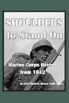 Shoulders to Stand On Marine Corps Heroes from 1942