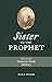 Sister to the Prophet by Kyle R. Walker