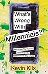 What's Wrong With Millennials?: Decoding The Forces That Shaped a Generation's Way of Life What's Wrong With Millennials?: Decoding The Forces That Shaped a Generation's Way of Life