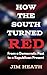 How The South Turned Red: F...