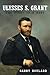 Ulysses S. Grant: The Story...