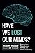 Have We Lost Our Minds? by Stan W Wallace