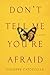 Don't Tell Me You're Afraid: A Novel