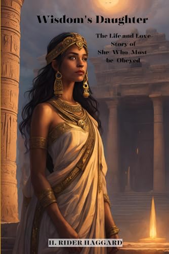 Wisdom's Daughter: The Life and Love Story of She-Who-Must-be-Obeyed