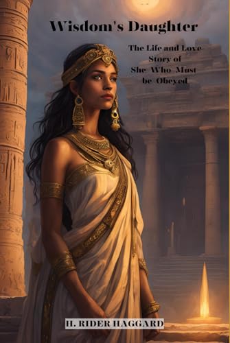 Wisdom's Daughter: The Life and Love Story of She-Who-Must-be-Obeyed