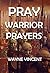 Pray Warrior Prayers (Pray the Scriptures)