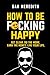 How To Be F*cking Happy: Get Clear. Do The Work. Earn The Money. Live Your Life. (business self-help books)
