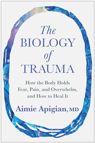 The Biology of Trauma: How the Body Holds Fear, Pain, and Overwhelm, and How to Heal It (Kindle Edition)
