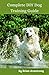 Complete DIY Dog Training Guide: Mastering Every Aspect of Training Your Canine Companion: From Basics to Advanced Techniques