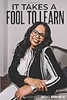 IT TAKES A FOOL TO LEARN