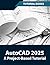 AutoCAD 2025 A Project-Base...