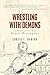 Wrestling with Demons: In S...
