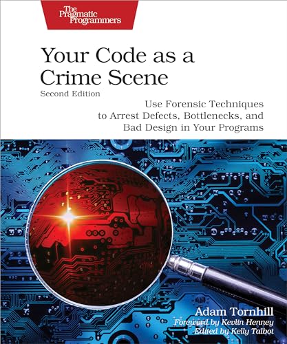 Your Code as a Crime Scene, Second Edition: Use Forensic Techniques to Arrest Defects, Bottlenecks, and Bad Design in Your Programs (Kindle Edition)