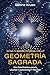 ACTIVA TU MÁXIMO POTENCIAL CON LA GEOMETRÍA SAGRADA: Una Guía Práctica para la Libertad, Autenticidad y Plenitud (Spanish Edition)