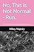 No, This Is Not Normal - Run. by Mikey Majesty