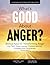 What's Good About Anger?: B...