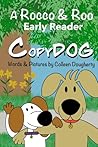 ROCCO & ROO: CopyDOG (A ROCCO & ROO Early Reader Book 1 CopyDOG)