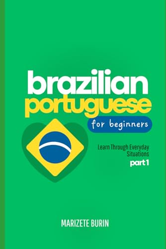 Brazilian Portuguese for Beginners: Learn Through Everyday Situations - Part 1 (Paperback)