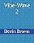 Vibe-Wave 2