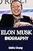 Elon Musk Biography: The St...