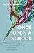 Once Upon a School: A Story of Dreaming Big, Falling Hard, and Bouncing Back