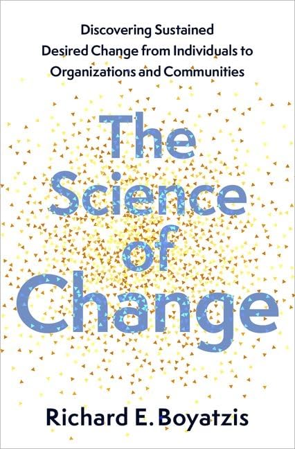 The Science of Change: Discovering Sustained, Desired Change from Individuals to Organizations and Communities (Hardcover)