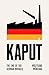 Kaput: The End of the Germa...