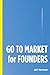 GO TO MARKET for FOUNDERS