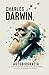 Charles Darwin. Autobiografía Completa: Con todas las omisiones restauradas (Spanish Edition)