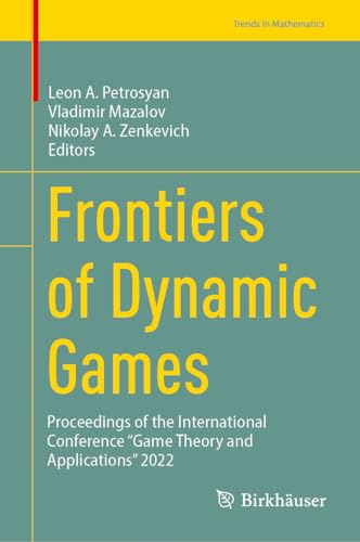 Frontiers of Dynamic Games: Proceedings of the International Conference “Game Theory and Applications” 2022 (Trends in Mathematics)