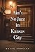 Ain't No Jazz in Kansas City