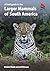 A Field Guide to the Larger Mammals of South America by Richard Webb
