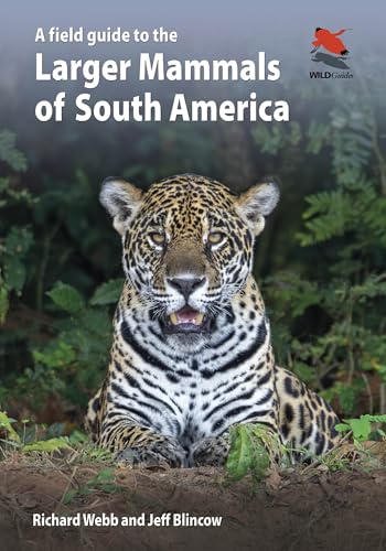 A Field Guide to the Larger Mammals of South America (WILDGuides)
