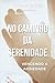 NO CAMINHO DA SERENIDADE by Ricardo Marchi