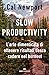 Slow productivity. L’arte dimenticata di essere efficaci evitando il burnout