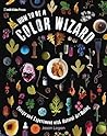 How to Be a Color Wizard: Forage and Experiment with Natural Art Making