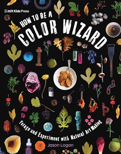 How to Be a Color Wizard: Forage and Experiment with Natural Art Making (Hardcover)