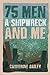 75 Men, A Shipwreck and Me