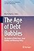 The Age of Debt Bubbles: An Analysis of Debt Crises, Asset Bubbles and Monetary Policy (Professional Practice in Governance and Public Organizations)