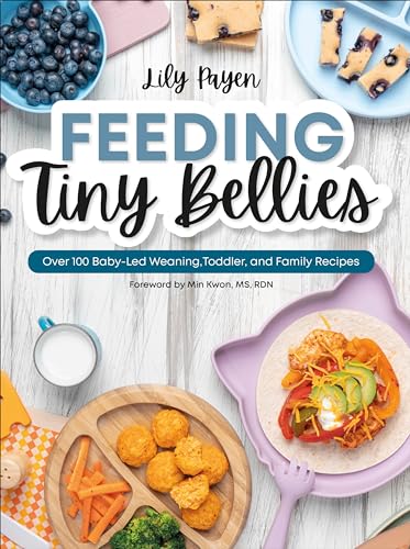 Feeding Tiny Bellies: Over 100 Baby-Led Weaning, Toddler, and Family Recipes: A Cookbook (Kindle Edition)
