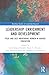 Leadership Enrichment and Development (Routledge Studies in Leadership Research)