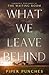What We Leave Behind