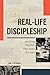 Real-Life Discipleship: Building Churches That Make Disciples