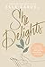 She Delights: Cultivate a Life of Joy for the One Who Reigns & Sustains