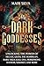 Dark Goddesses: Unlocking the Power of Hecate, Lilith, The Morrigan, Baba Yaga, Kali, Oya, Persephone, Hathor, Sekhmet, and More (Spiritual Gods and Goddesses)